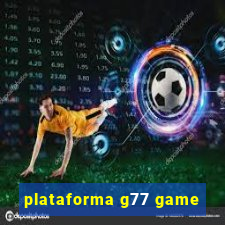 plataforma g77 game